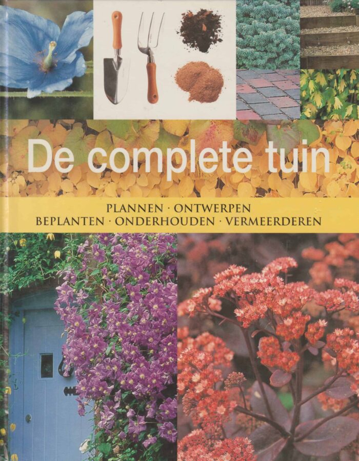 Beverley, Deena e.a.: De complete tuin. Planten, ontwerpen, beplanten, onderhouden en vermeerderen