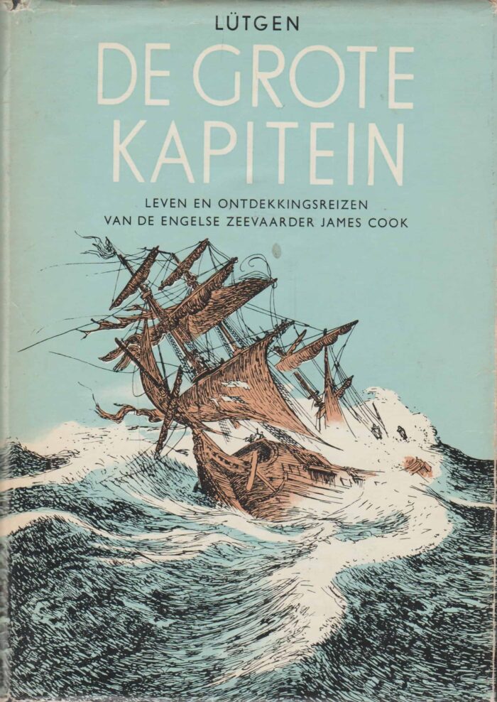 Lutgen, Kurt: De grote kapitein. Leven en ontdekkingsreizen van de Engelse zeevaarder James Cook.