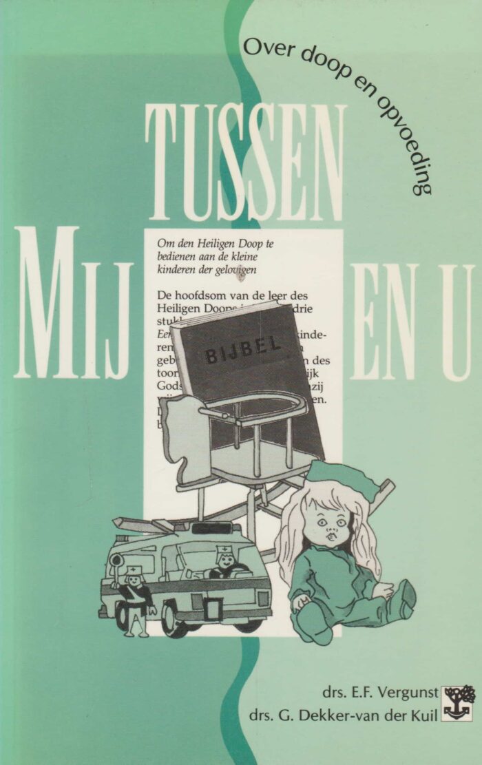 Vergunst, drs. E.F. e.a.: Tussen Mij en u. Over doop en opvoeding
