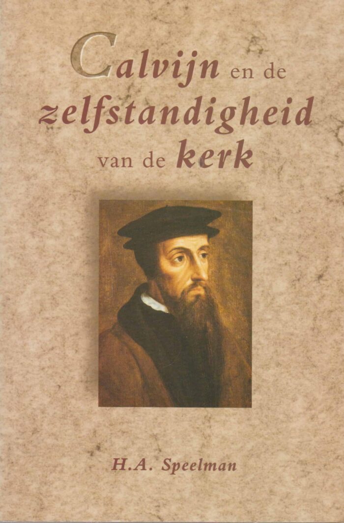 Speelman, H.A.: Calvijn en de zelfstandigheid van der kerk