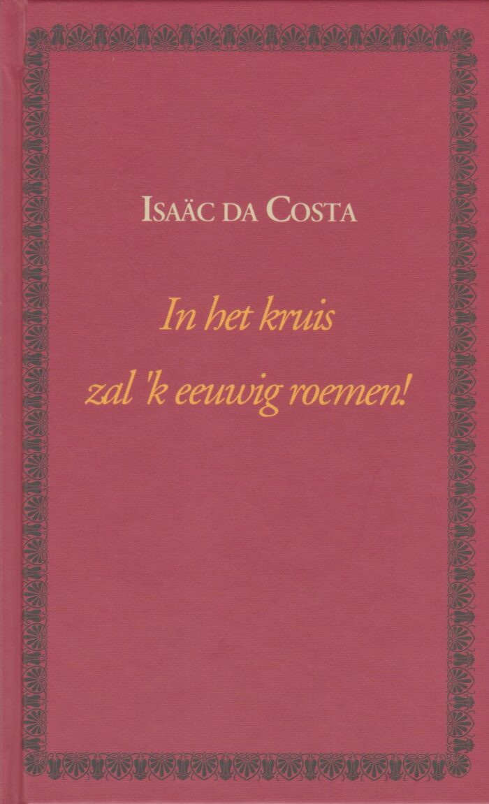 Costa, Isaac da: In het kruis zal 'k eeuwig roemen! (gedichten)