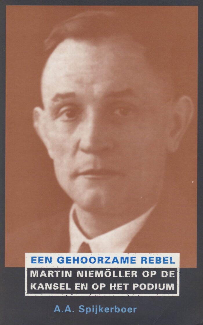 Spijkerboer, A.A.: Een gehoorzame rebel. Martin Niemoller op de kansel en op het podium
