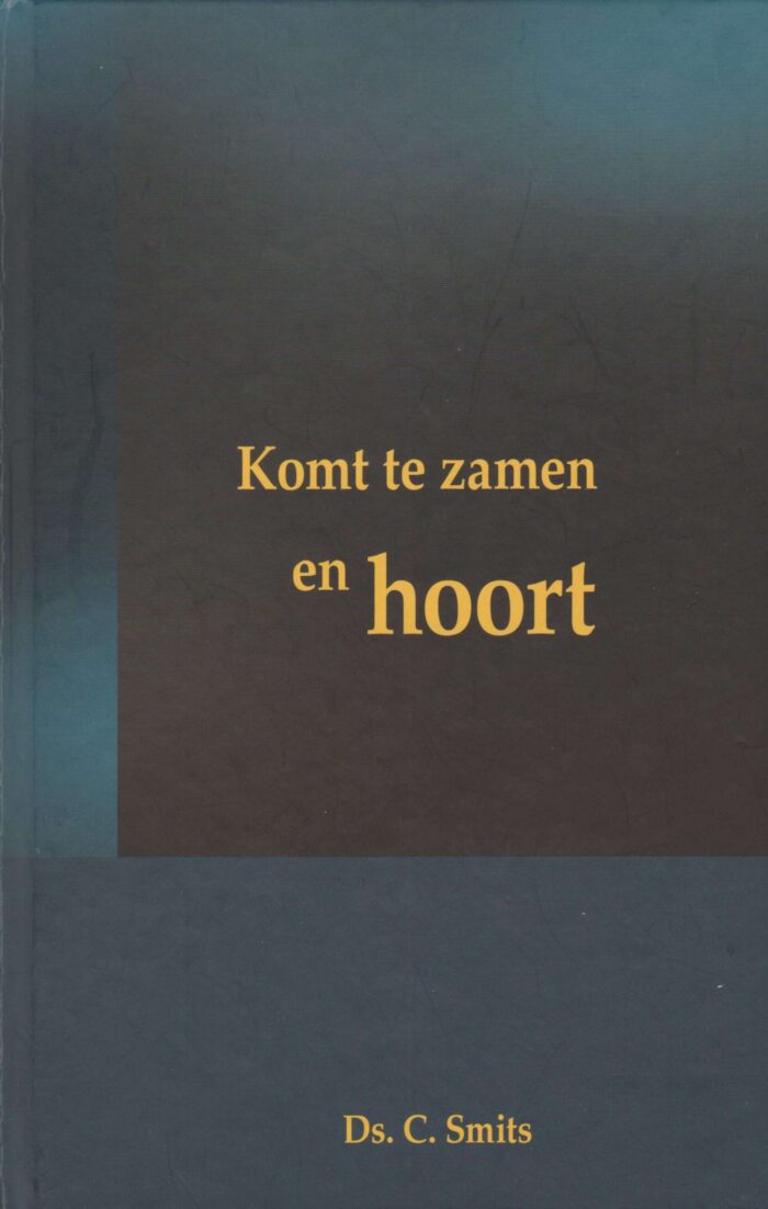 Smits, ds. C.: Komt te zamen en hoort