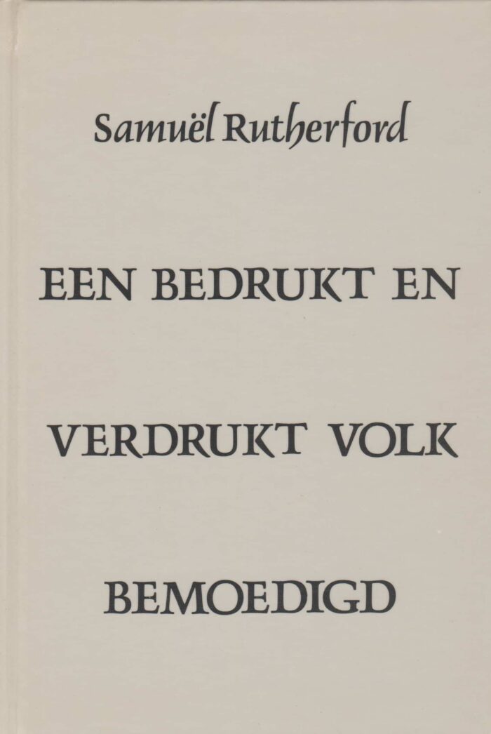 Rutherford, Samuel: Een bedrukt en verdrukt volk bemoedigd (6 preken)