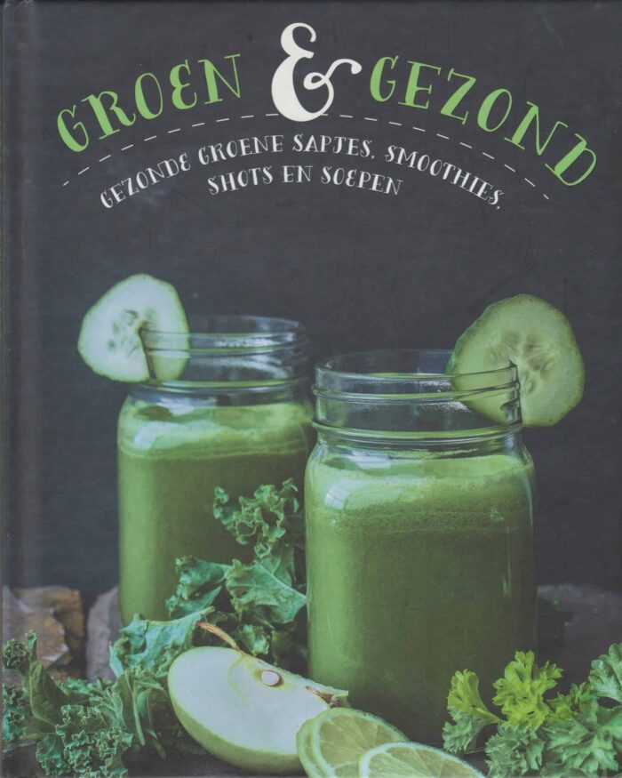 Groen & gezond. Gezonde groene sapjes, smoothies, shots, en soepen.