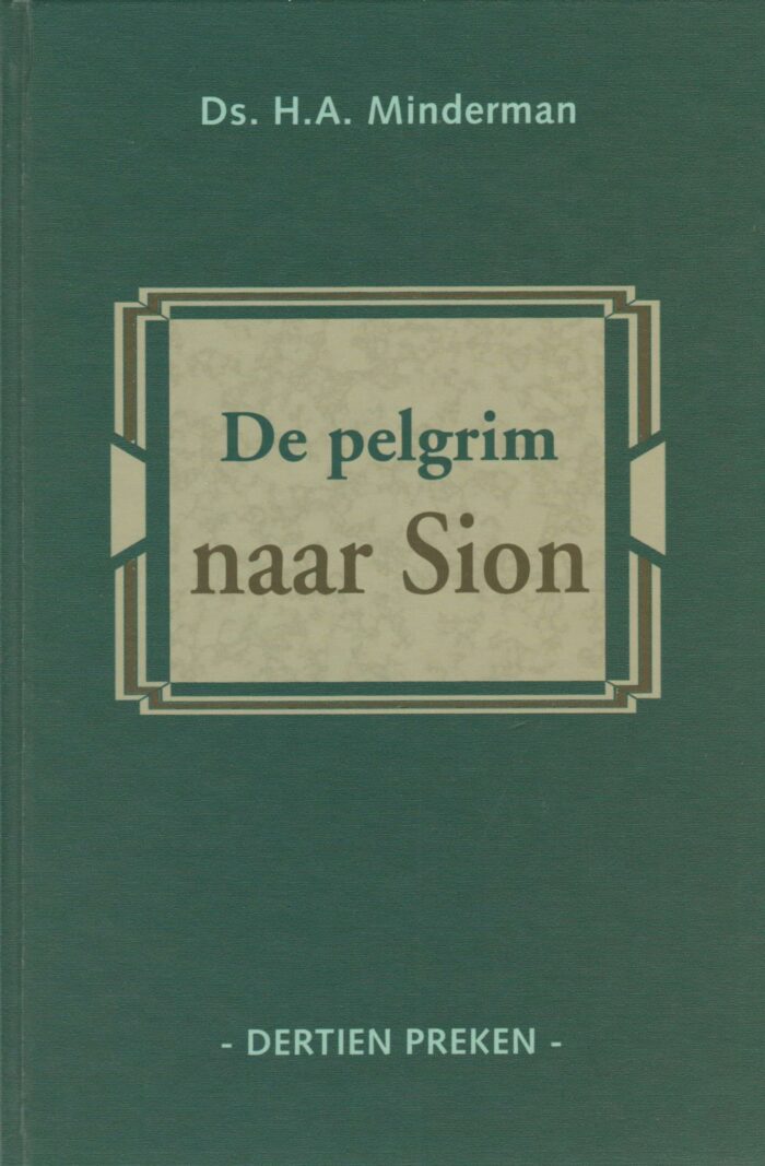 Minderman, ds. H.A.: De pelgrim naar Sion. 13 preken.