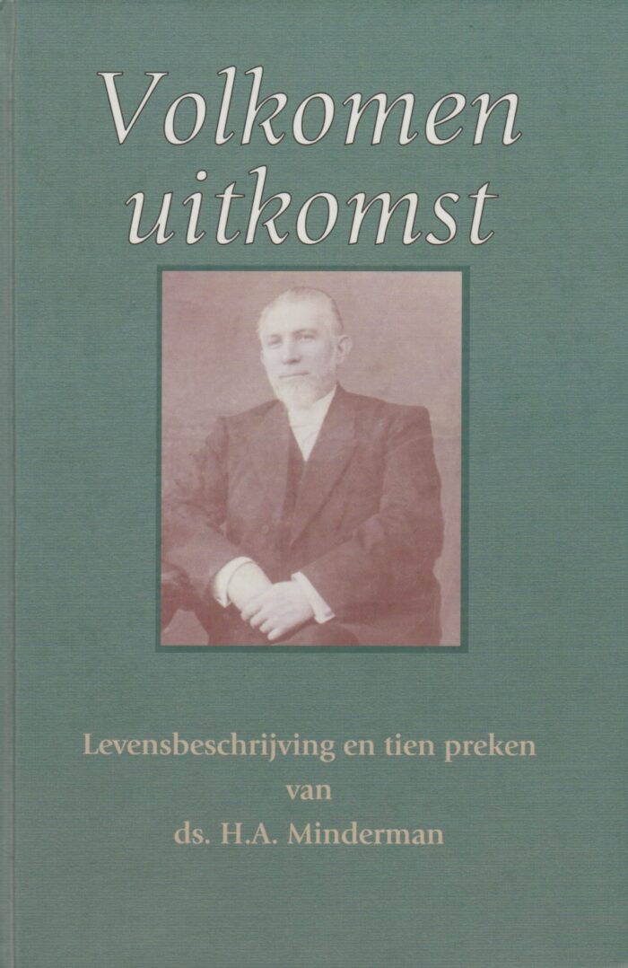 Minderman, ds. H.A.: Volkomen uitkomst. Levensbeschrijving en tien preken van ds. H.A. Minderman.
