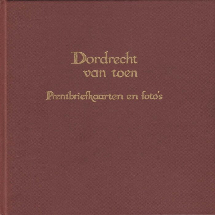 Walson, Chr. J.: Dordrecht van toen. Prentbriefkaarten en foto's.