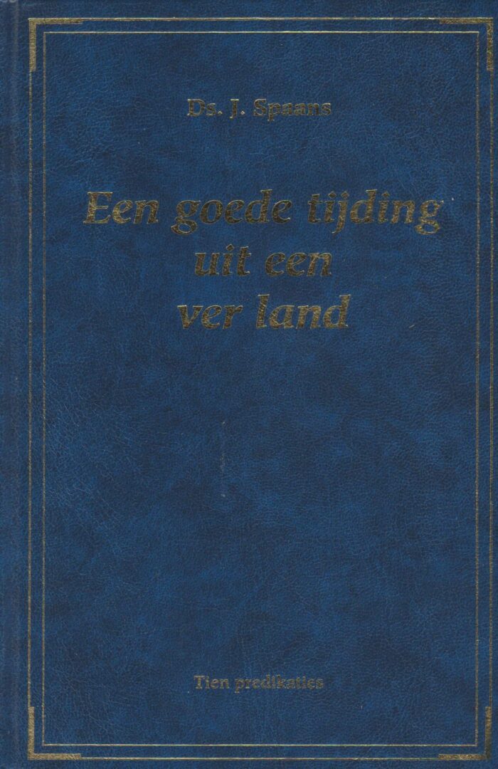 Spaans, ds. J.: Een goede tijding uit een ver land (10 preken)