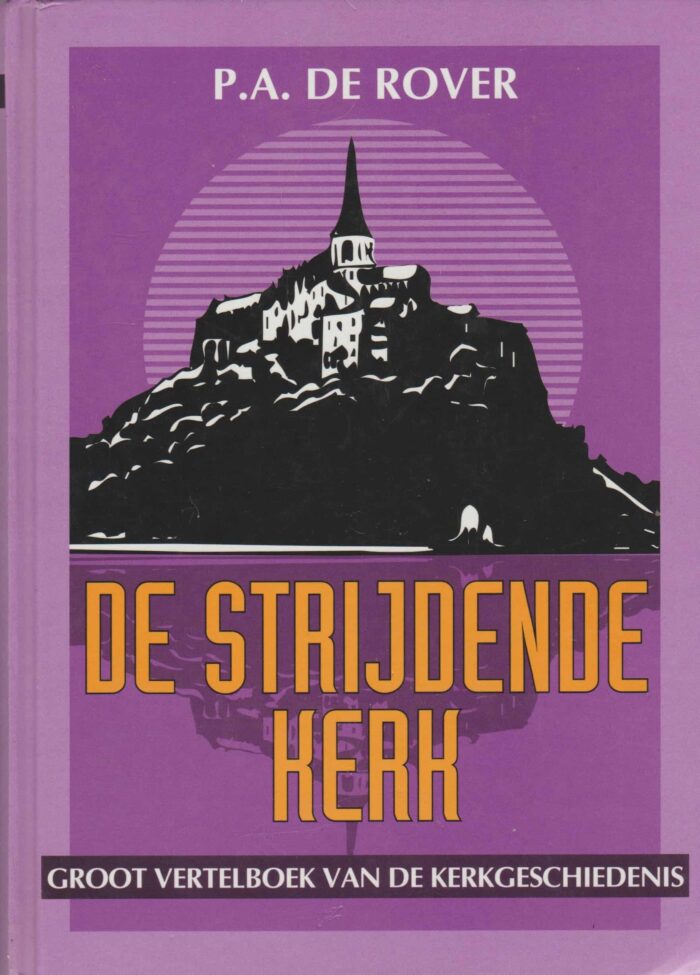 Rover, P.A. de: De strijdende kerk. Groot vertelboek van de kerkgeschiedenis.