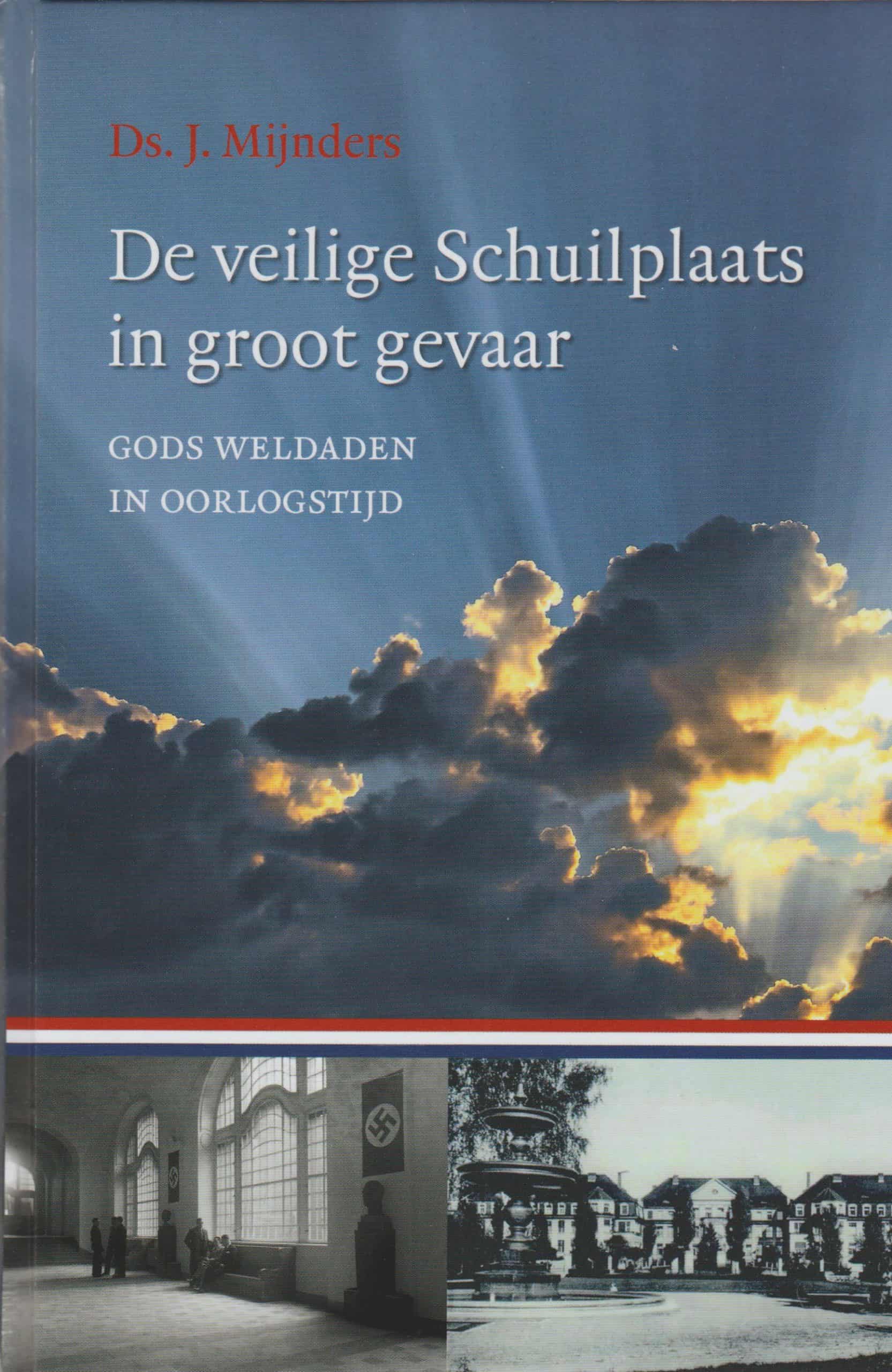 Mijnders, ds. J.: De veilige Schuilplaats in groot gevaar. Gods weldaden in oorlogstijd (nieuw)