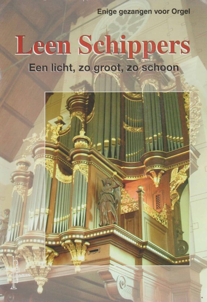 Schippers, Leen: Een licht, zo groot, zo schoon. Enige gezangen voor orgel. (noten)