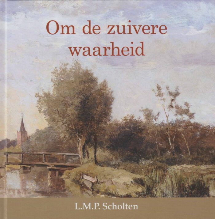 Scholten, L.M.P.: Om de zuivere waarheid (nieuw)