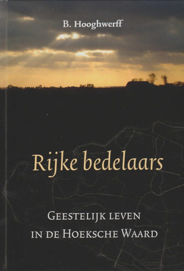 Hooghwerff, B.: Rijke bedelaars. Geestelijk leven in de Hoeksche Waard (nieuw).