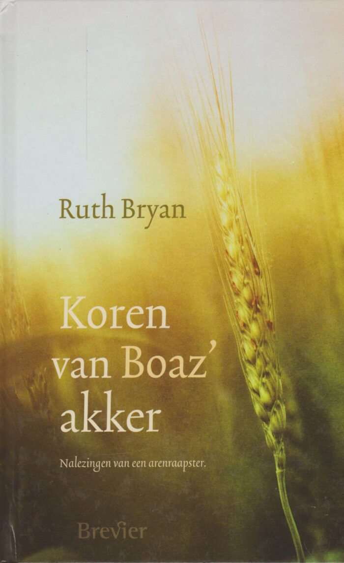 Bryan, Ruth: Koren van Boaz' akker. Nalezingen van een arenraapster (nieuw)