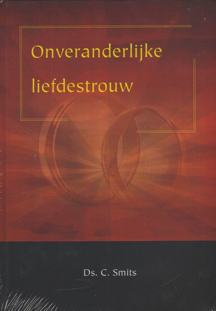 Smits, ds. C.: Onveranderlijke liefdestrouw (nieuw)