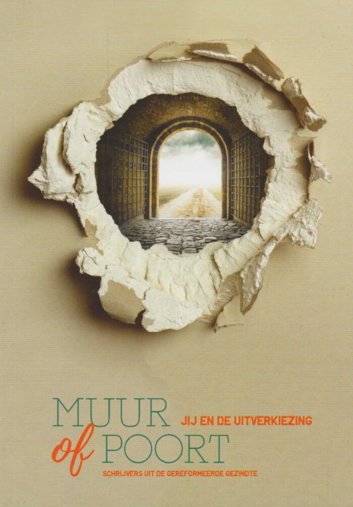 Bolier, Bart e.a.: Muur of poort. Jij en de uitverkiezing. (nieuw)