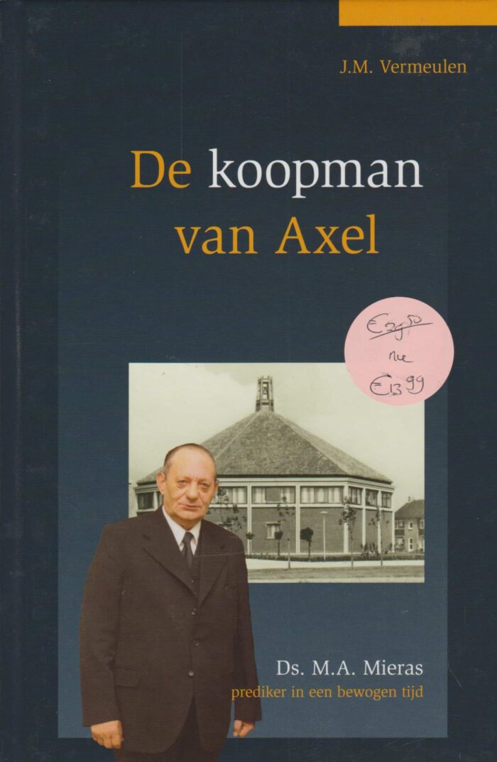 Vermeulen, J.M.: De koopman van Axel. Ds. M.A. Mieras prediker in een bewogen tijd (nieuw en nu in de aanbieding)