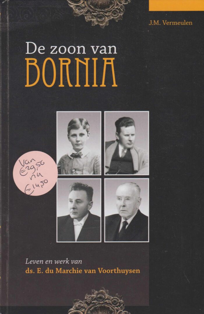 Vermeulen, J.M.: De zoon van Bornia. Leven en werk van ds. E. Du Marchie van Voorthuysen (nieuw en nu in de aanbieding)