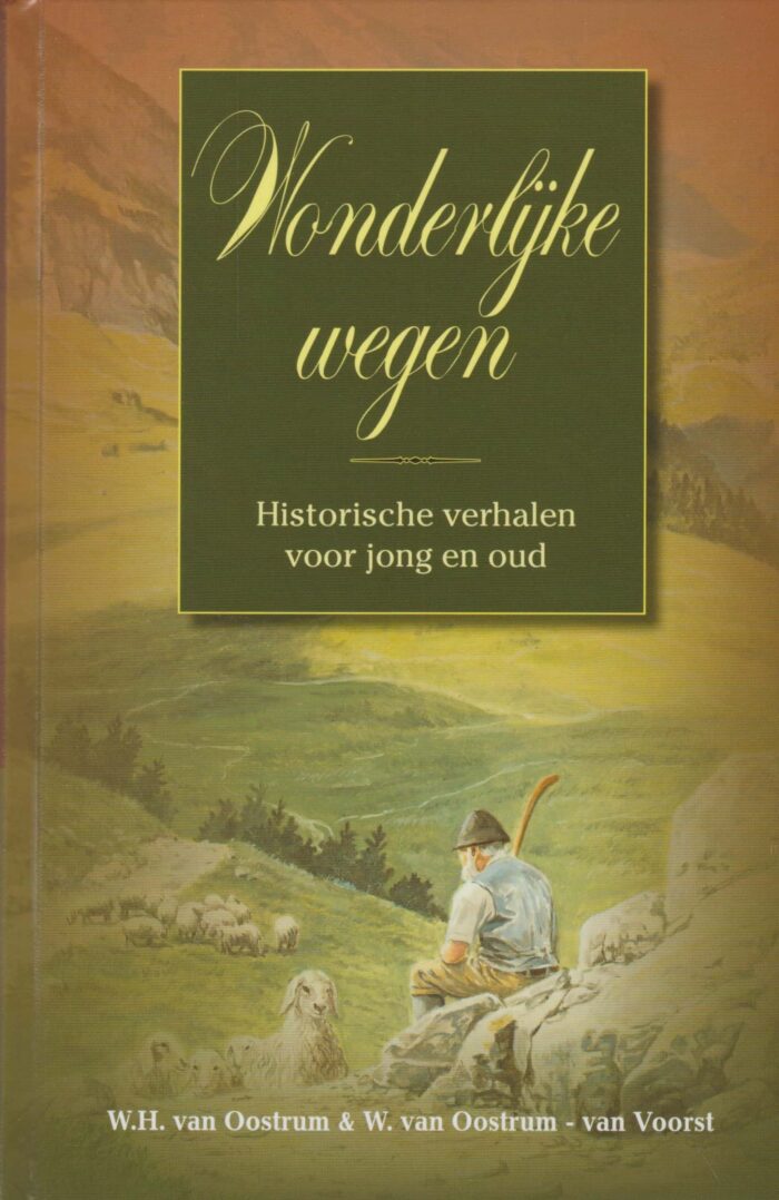 Oostrum, W.H. van e.a.: Wonderlijke wegen. Historische verhalen voor jong en oud. (nieuw)