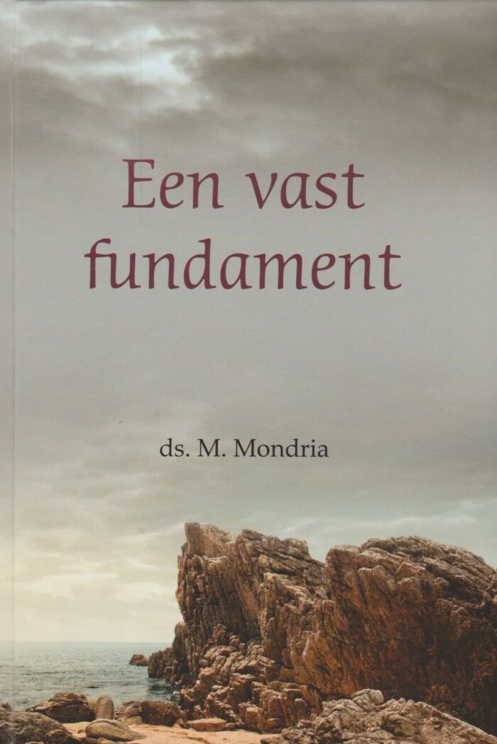 Mondria, ds. M.: Een vast fundament. 6 preken (nieuw)