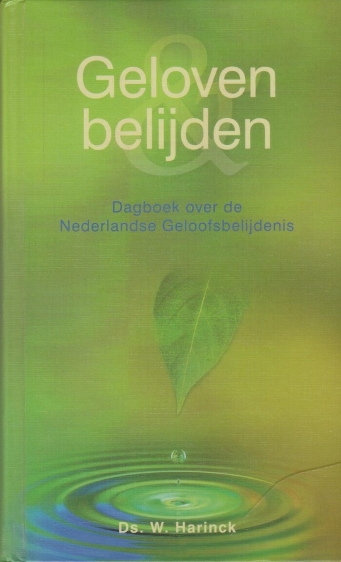 Harinck, ds W.: Geloven belijden. Dagboek over de Nederlandse Geloofsbelijdenis