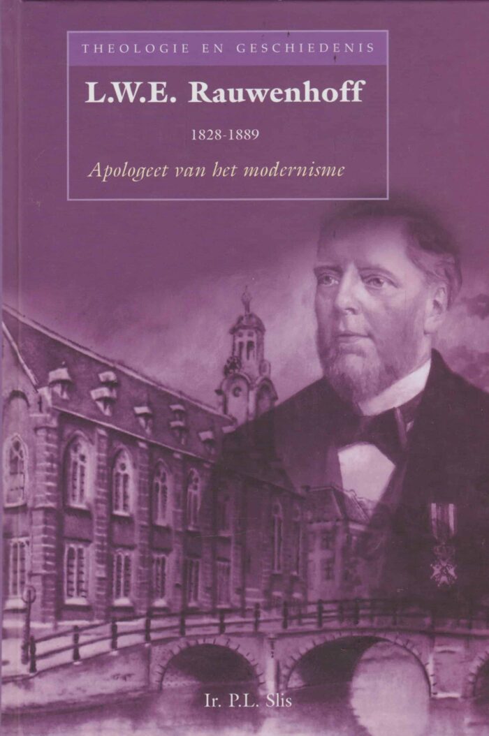 Slis, Ir. P.L.: L.W.E. Rauwenhoff 1828-1889 apologeet van het mordernisme.