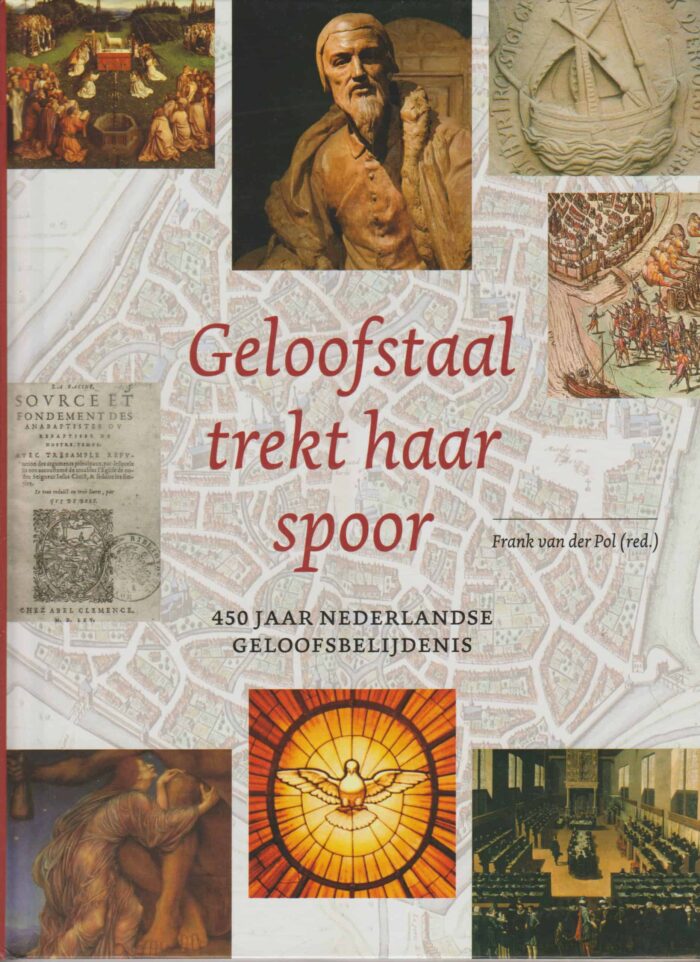 Pol, Frank van der: Geloofstaal trekt haar spoor. 450 jaar Nederlandse Geloofsbelijdenis.