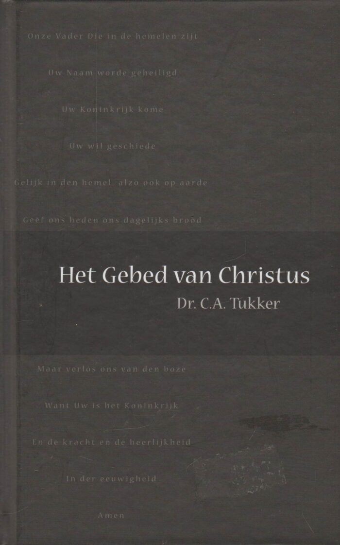 Tukker, dr. C.A.: Het gebed van Christus. Acht catechismuspreken over het Onze Vader.