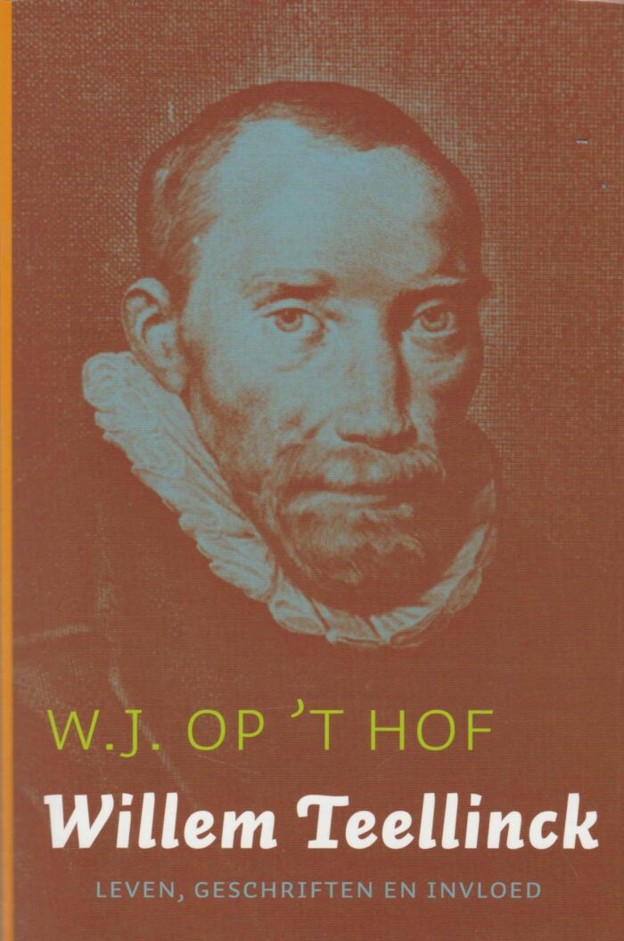 Hof, W.J. op 't: Willem Teellinck. Leven, geschriften en invloed.