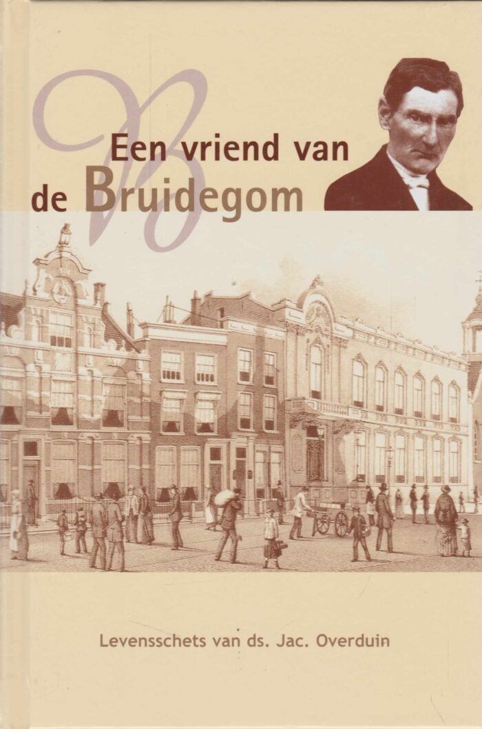 Overduin, ds. Jac.: Een vriend van de Bruidegom. Levensschets van ds. Jac. Overduin.