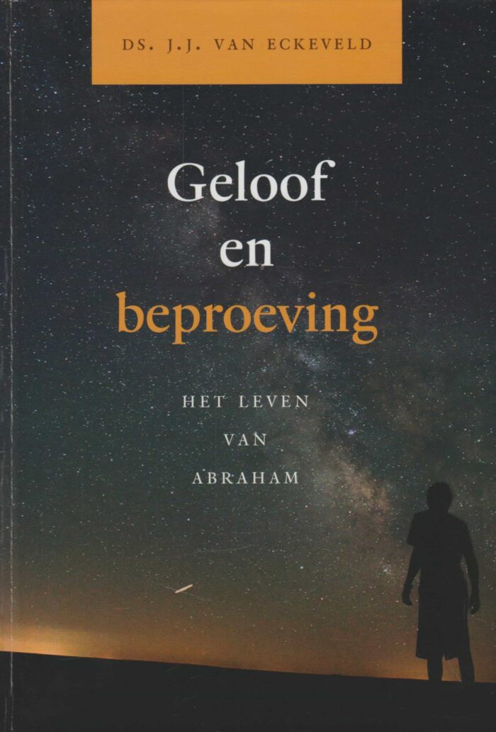 Eckeveld, ds. J.J. van: Geloof en beproeving. Het leven van Abraham.