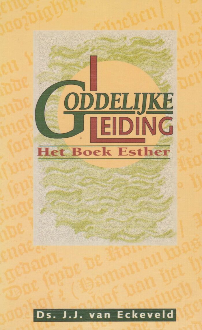 Eckeveld, ds. J.J. van: Goddelijke leiding. Het boek Esther.