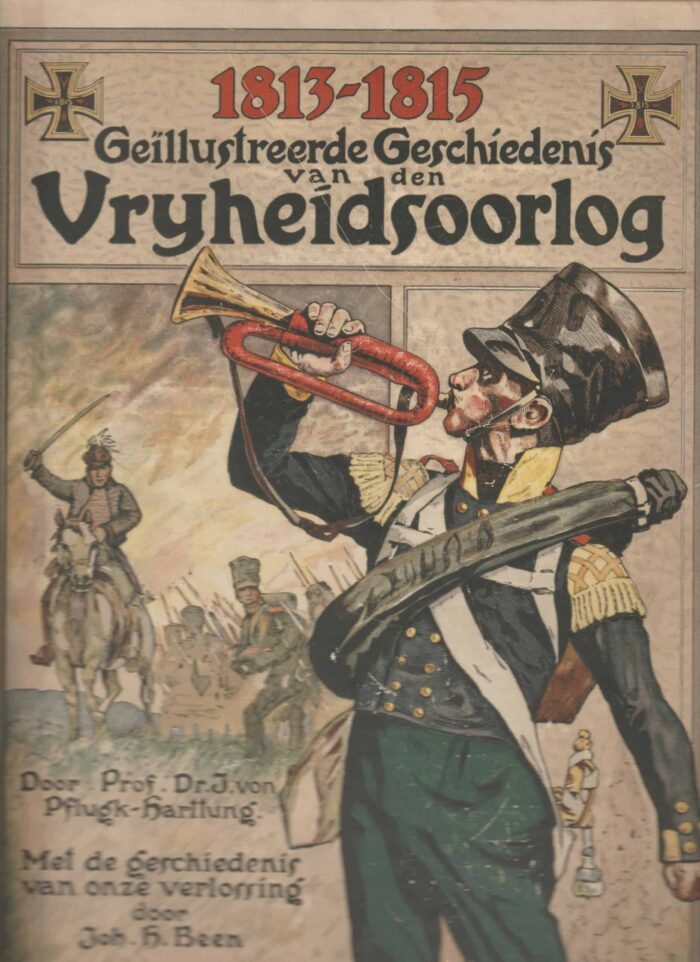 Pflugk-Hartlung, prof. dr. J. van en Joh. H. Been: Geillustreerde geschiedenis van de vrijheidsoorlog 1813-1815