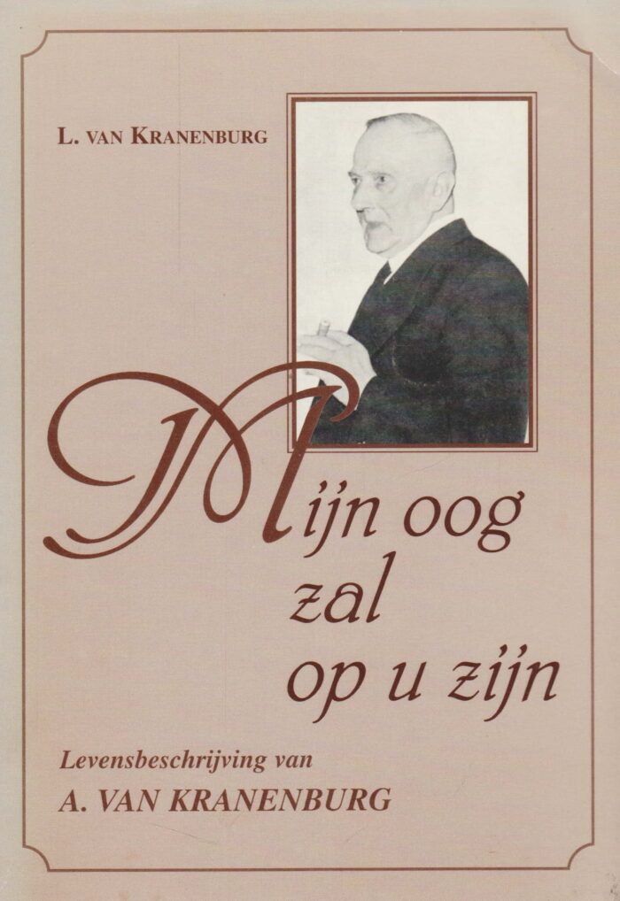 Kranenburg, L. van: Mijn oog zal op u zijn. Levensbeschrijving van A. van Kranenburg.