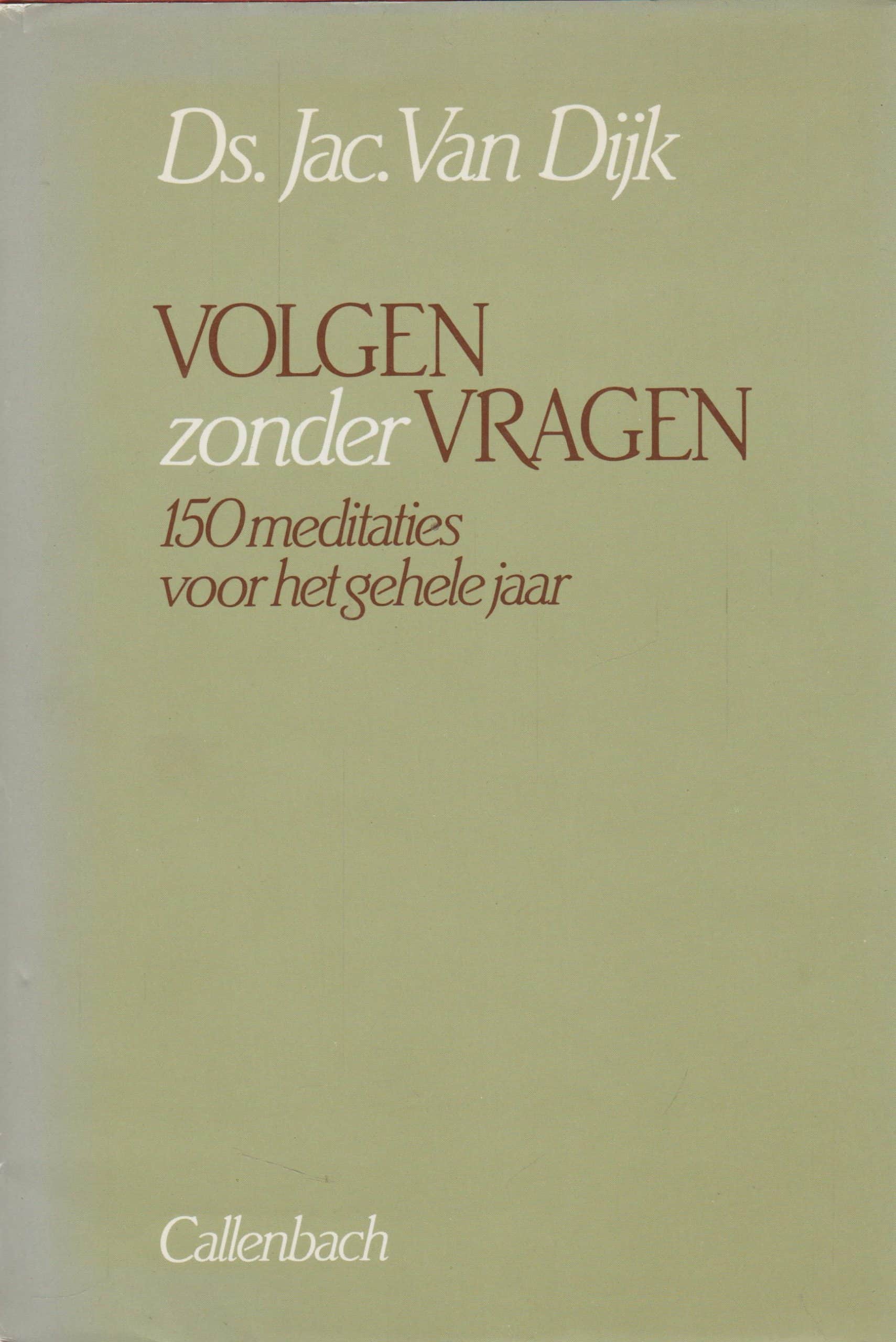 Ds Jac Olie Leeftijd Dijk, ds. Jac. van: Volgen zonder vragen. 150 meditaties voor het hele