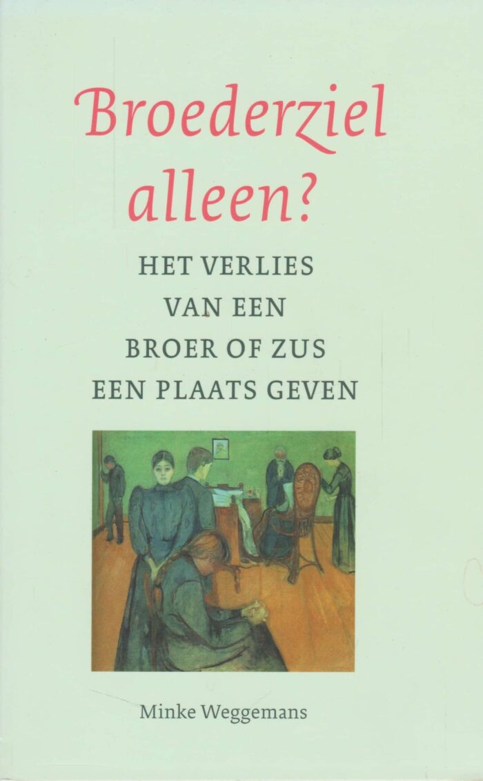 Weggemans, Minke: Broederziel alleen. Het verlies van een broer of zus een plaats geven.