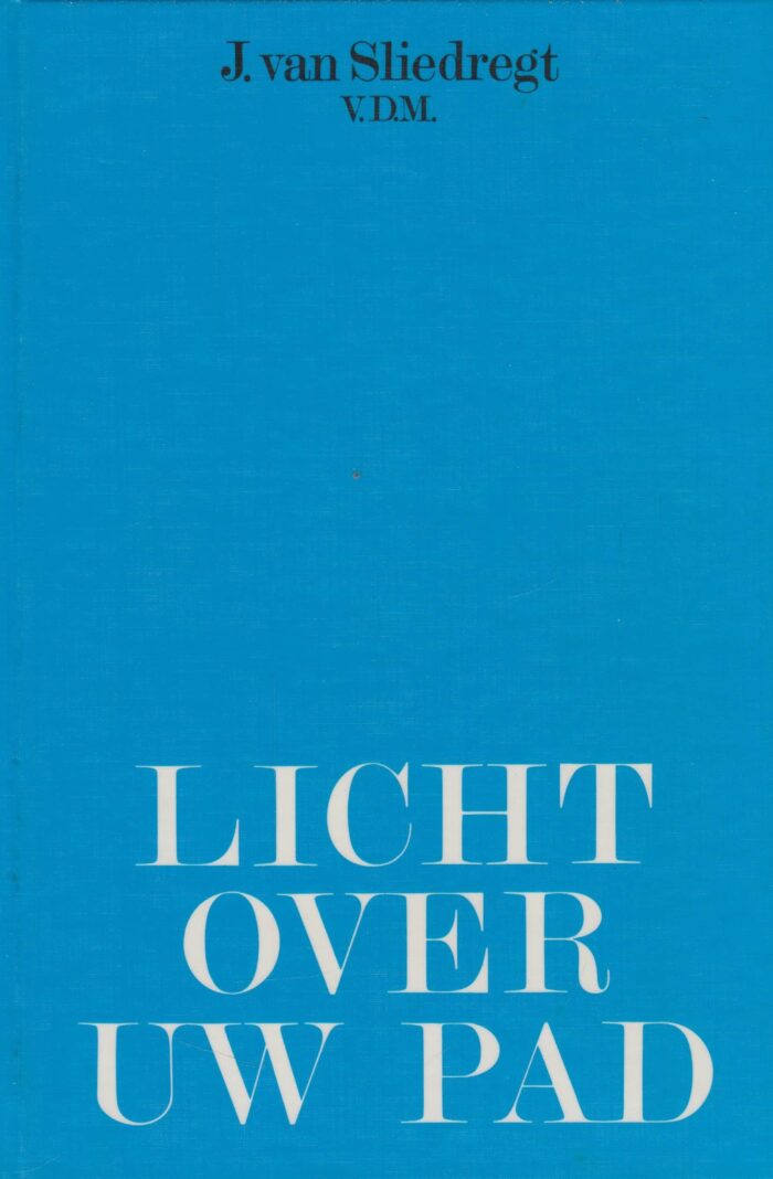 Sliedregt, ds. J. van: Licht over uw pad.
