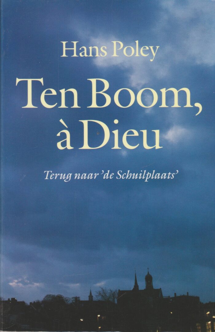 Poley, Hans: Ten Boom, a Dieu. Terug naar 'de Schuilplaats'