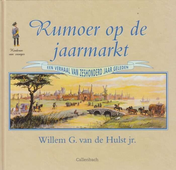 Hulst jr., Willem G. van de: Rumoer op de jaarmarkt. Een verhaal van zeshonderd jaar geleden.