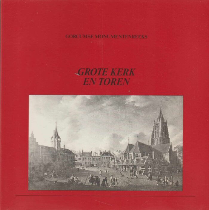 Busch, A.J.: Grote kerk en toren. Een deel uit de Gorcumse monumentenreeks.