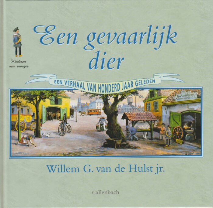 Hulst jr., Willem G. van de: Een gevaarlijk dier. Een verhaal van honderd jaar geleden.