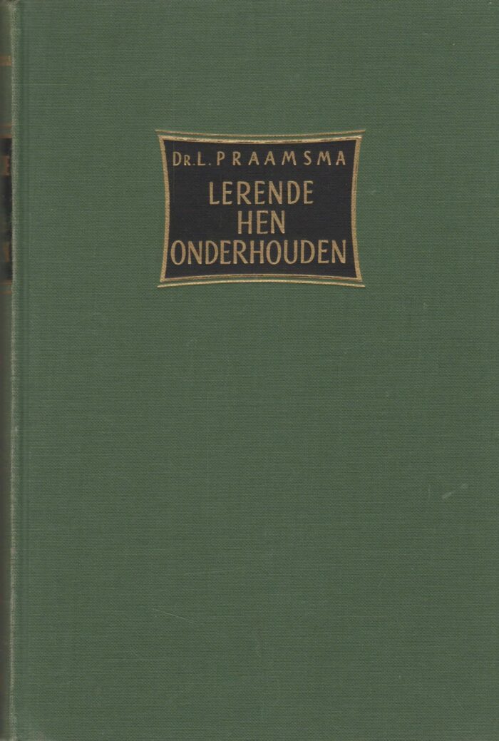 Praamsma, dr. L.: Lerende hen onderhouden in 2 delen. Over de Heidelbergse Catechismus.