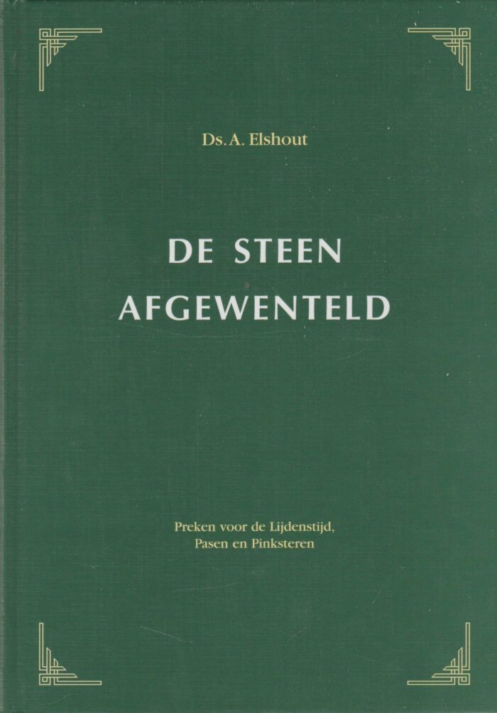 Elshout, ds. A.: De steen afgewenteld. Preken voor de Lijdenstijd, Pasen en Pinksteren.