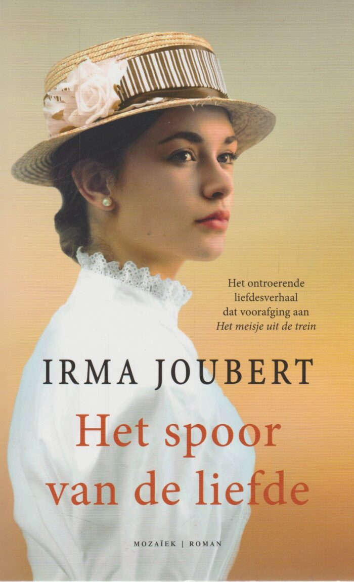 Joubert, Irma: Het spoor van de liefde. Het ontroerende liefdesverhaal dat voorafging aan Het meisje uit de trein.