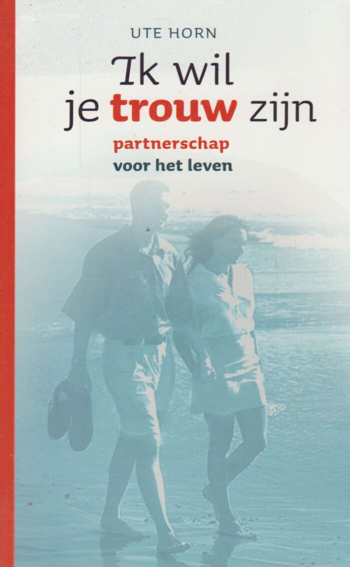 Horn, Ute: Ik wil trouw zijn. Partnerschap voor het leven.