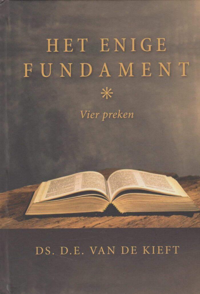 Kieft, ds. D.E. van de: Het enige Fundament. (4 preken) Nieuw