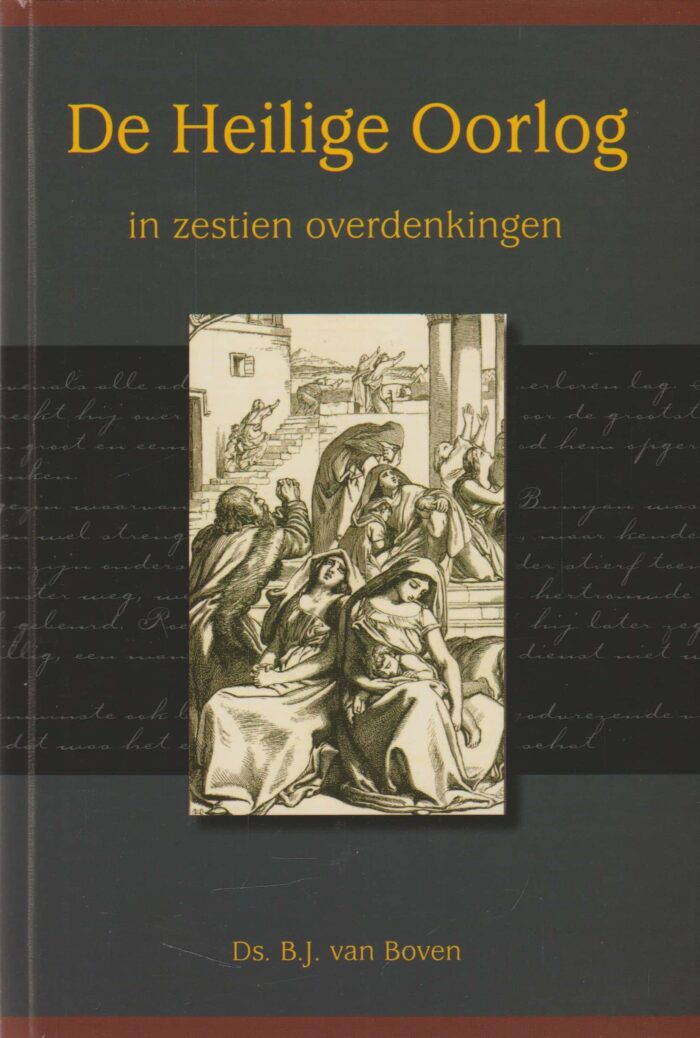 Boven, ds. B.J. van: De Heilige oorlog in zestien overdenkingen. (nieuw)