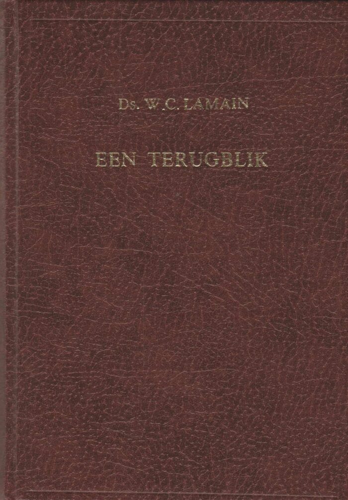 Lamain, ds. W.C.: Een terugblik (compleet in 3 delen)