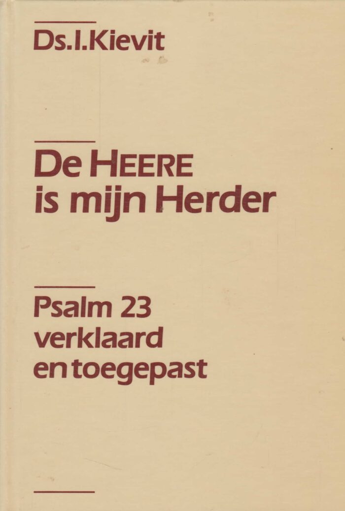 Kievit, ds. I.: De Heere is mijn Herder. Psalm 23 verklaard en toegepast.